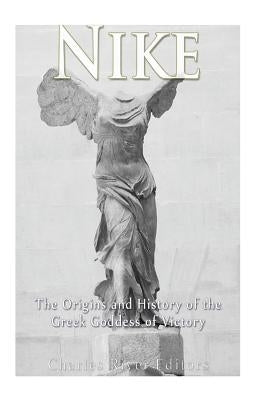Nike: The Origins and History of the Greek Goddess of Victory Paperback Createspace Independent Publishing Platform