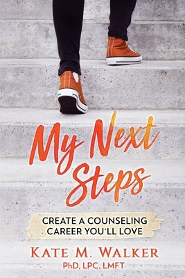 My Next Steps: Create a Counseling Career You'll Love by Walker, Kate M.