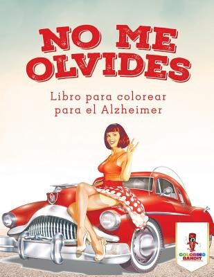 No Me Olvides: Libro Para Colorear Para El Alzheimer by Coloring Bandit