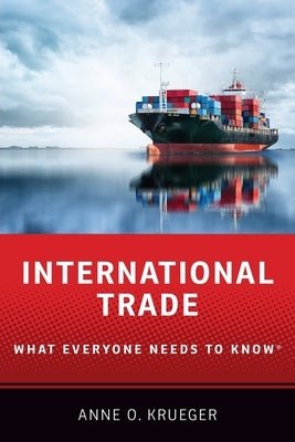 International Trade: What Everyone Needs to Know(r) by Krueger, Anne O.