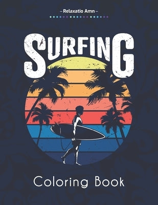 Surfing Coloring Book: Amazing Coloring Book For Surfer's Lover, waves and Oceans Paperback Independently Published