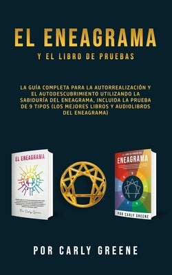 El Eneagrama y el libro de pruebas: La guía completa para la autorrealización y el autodescubrimiento utilizando la sabiduría del eneagrama, incluida by Greene, Carly