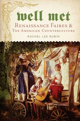 Well Met: Renaissance Faires and the American Counterculture Paperback New York University Press