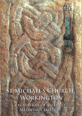 St Michael's Church, Workington: Excavation of an Early Medieval Cemetery Paperback Oxford Archaeological Unit