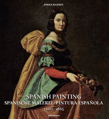 Spanish Painting: Spanische Malerei, Pintura Española 1200 -- 1665 by Hansen, Emma