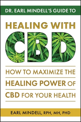 Dr. Earl Mindell's Guide to Healing with CBD: How to Maximize the Healing Power of CBD for Your Health by Mindell, Earl