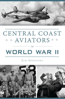 Central Coast Aviators in World War II Paperback History Press