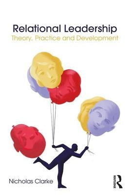 Relational Leadership: Theory, Practice and Development by Clarke, Nicholas