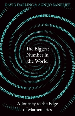 The Biggest Number in the World: A Journey to the Edge of Mathematics Paperback ONEWorld Publications