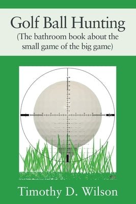 Golf Ball Hunting (The bathroom book about the small game of the big game) Paperback Outskirts Press