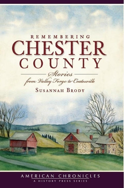 Remembering Chester County: Stories from Valley Forge to Coatesville Paperback History Press