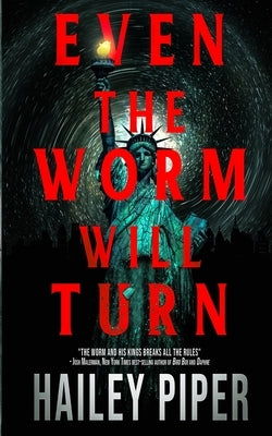 Even the Worm Will Turn by Piper, Hailey