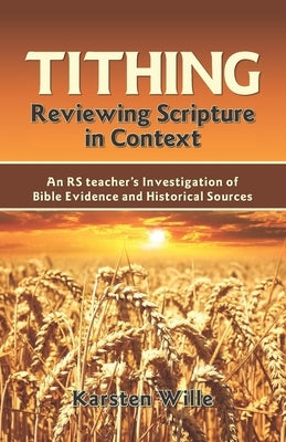 Tithing: Reviewing Scripture in Context: An RS teacher's Investigation of Bible Evidence and Historical Sources Paperback Greatness University Publishers