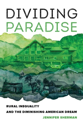 Dividing Paradise: Rural Inequality and the Diminishing American Dream Paperback University of California Press