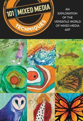 101 More Mixed Media Techniques: An Exploration of the Versatile World of Mixed Media Art by Doty, Cherril