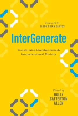 Intergenerate: Transforming Churches Through Intergenerational Ministry Abilene Christian University Press