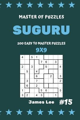 Master of Puzzles Suguru - 200 Easy to Master Puzzles 9x9 Vol.15 Paperback Independently Published