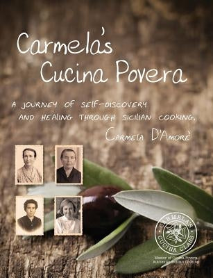 Carmela's Cucina Povera: A journey of self-discovery and healing through Sicilian cooking Paperback Carmela's Cucina Class