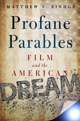 Profane Parables: Film and the American Dream Paperback Baylor University Press