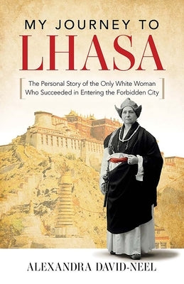 My Journey to Lhasa: The Personal Story of the Only White Woman Who Succeeded in Entering the Forbidden City Paperback Dover Publications