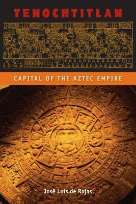 Tenochtitlan: Capital of the Aztec Empire Paperback University Press of Florida