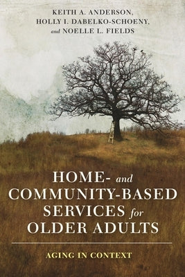 Home- And Community-Based Services for Older Adults: Aging in Context Paperback Columbia University Press