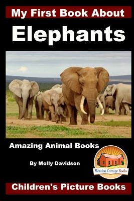 My First Book about Elephants - Amazing Animal Books - Children's Picture Books by Davidson, John