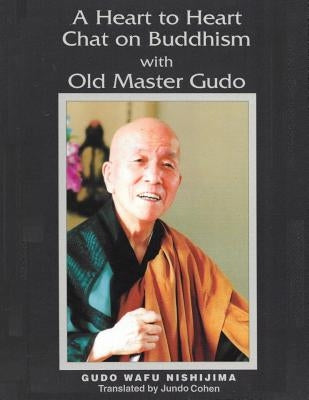 A Heart to Heart Chat on Buddhism with Old Master Gudo (Expanded Edition) by Cohen, Jundo