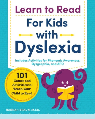 Learn to Read for Kids with Dyslexia: 101 Games and Activities to Teach Your Child to Read by Braun, Hannah