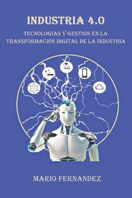 Industria 4.0: Tecnologías y Gestión en la Transformación Digital de la Industria by Fernández, Mario