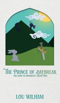 The Prince of Daybreak: The Heir to Moondust: Book Two by Wilham, Lou