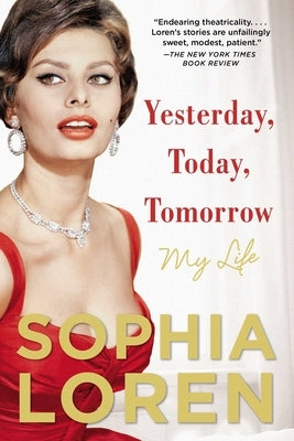 Yesterday, Today, Tomorrow: My Life by Loren, Sophia
