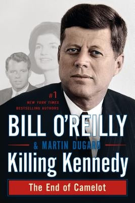 Killing Kennedy: The End of Camelot by O'Reilly, Bill