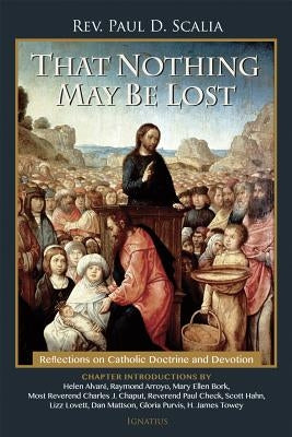 That Nothing May Be Lost: Reflections on Catholic Doctrine and Devotion Paperback Ignatius Press