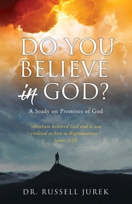 Do You Believe In God?: A Study on Promises of God Paperback Xulon Press