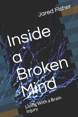 Inside a Broken Mind: Living With a Brain Injury Paperback Independently Published