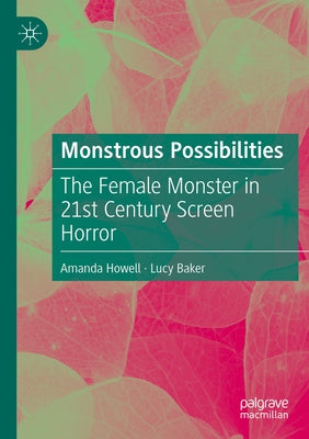Monstrous Possibilities: The Female Monster in 21st Century Screen Horror Paperback Palgrave MacMillan
