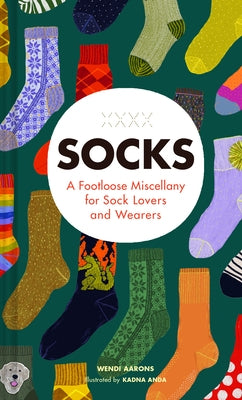 Socks: A Footloose Miscellany for Sock Lovers and Wearers by Aarons, Wendi