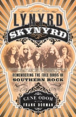 Lynyrd Skynyrd: Remembering the Free Birds of Southern Rock by Odom, Gene