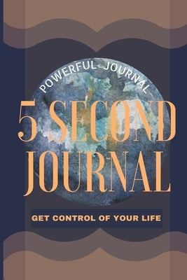 5 Second Journal Get Control of your life Powerful Journal: Daily diary with prompts Mindfulness And Feelings Daily Log Book Optimal Format 6 x 9 by Daisy, Adil