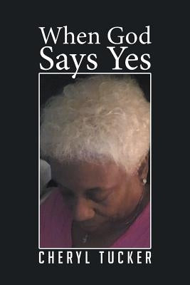 When God Says Yes by Tucker, Cheryl