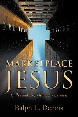 Marketplace Jesus by Dennis, Ralph L.