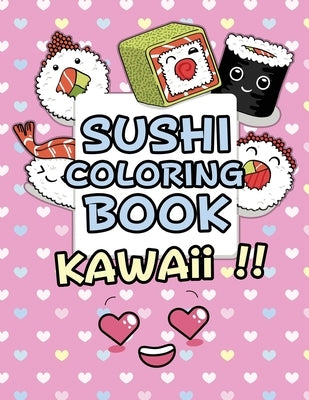 Sushi Coloring Book - Kawaii: Kawaii Coloring Book For Kids Cute Japanese Kawaii Food Coloring Book Paperback Independently Published