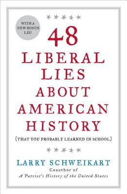 48 Liberal Lies about American History: (That You Probably Learned in School) by Schweikart, Larry