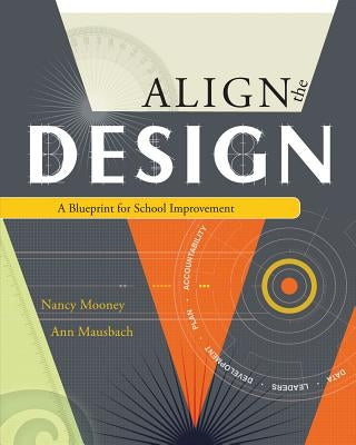 Align the Design: A Blueprint for School Improvement by Mooney, Nancy J.