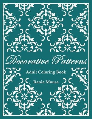 Decorative Patterns: (Adult Coloring Book) by Mousa, Rania