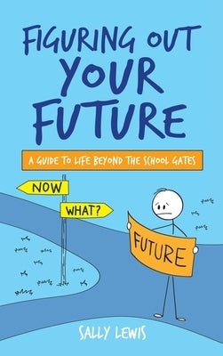 Figuring Out Your Future: A guide to life beyond the school gates by Lewis, Sally