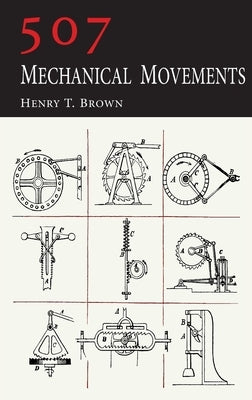507 Mechanical Movements by Brown, Henry T.