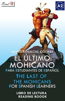 El Último Mohicano Para Estudiantes de Español. Libro de Lectura: The Last of the Mohicans for Spanish Learners. Reading Book Level A2. Beginners. by Bravo, J. a.