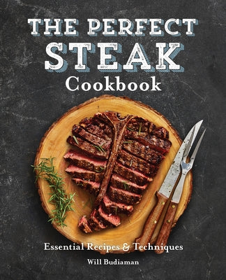 The Perfect Steak Cookbook: Essential Recipes and Techniques Paperback Rockridge Press